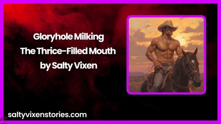 Gloryhole Milking: The Thrice-Filled Mouth by Salty Vixen