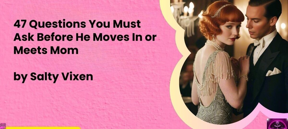 47 Questions You Must Ask Before He Moves In or Meets Mom