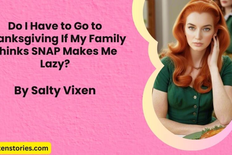 Do I Have to Go to Thanksgiving If My Family Thinks SNAP Makes Me Lazy