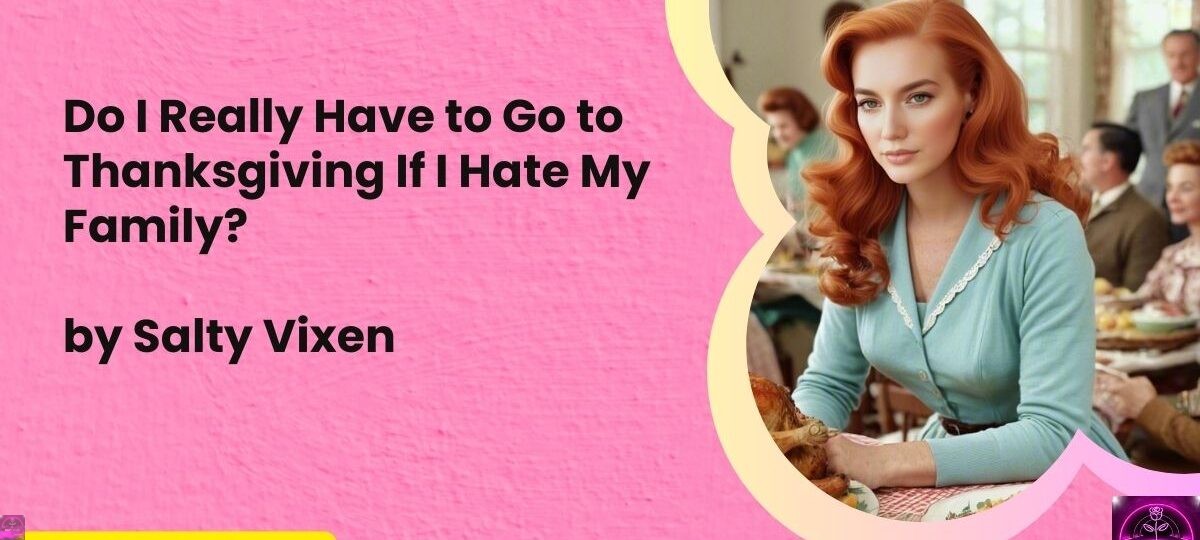 Do I Really Have to Go to Thanksgiving If I Hate My Family