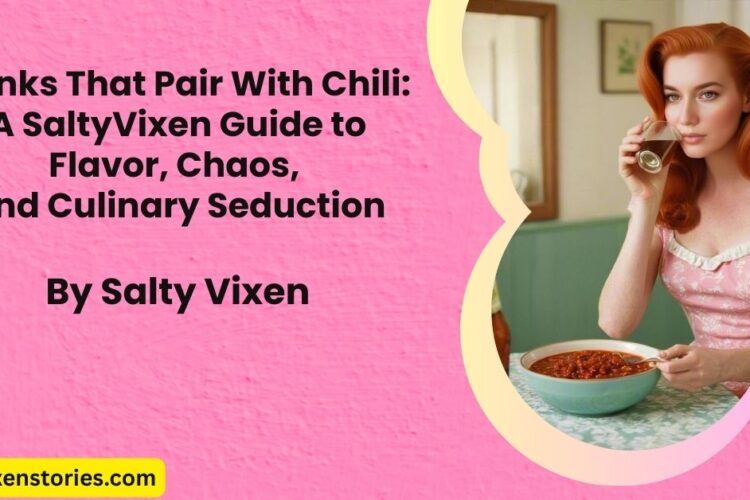 Drinks That Pair With Chili A SaltyVixen Guide to Flavor Chaos and Culinary Seduction
