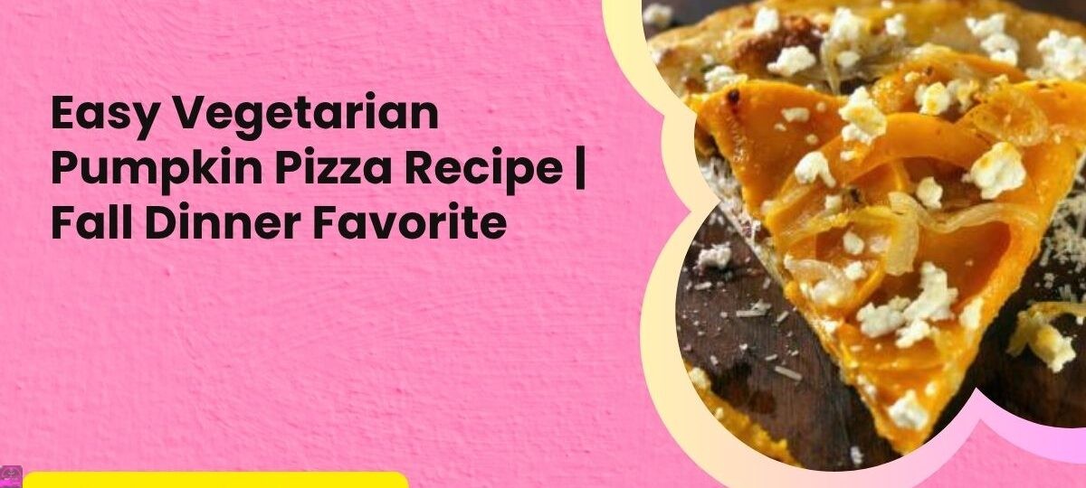 Easy Vegetarian Pumpkin Pizza Recipe Fall Dinner Favorite