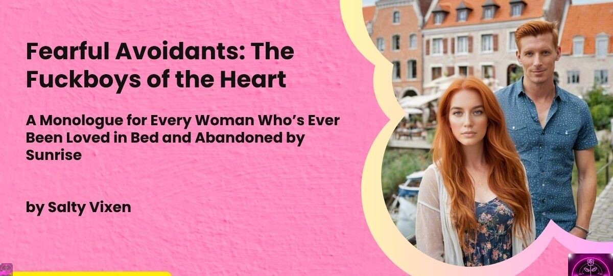 Fearful Avoidants The Fuckboys of the Heart