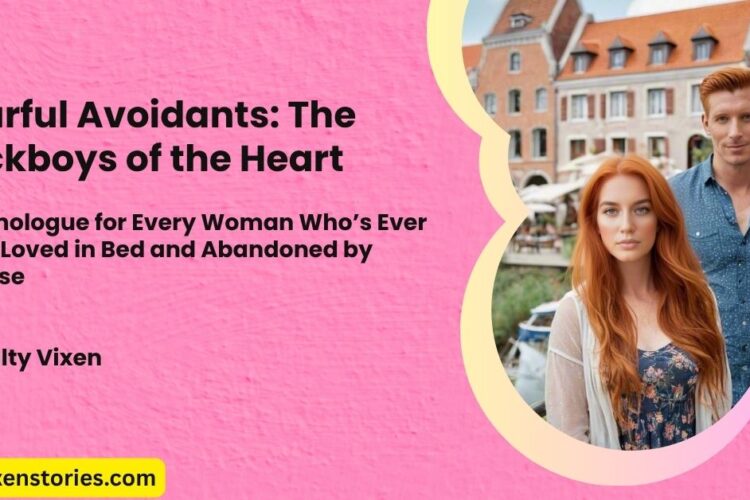 Fearful Avoidants The Fuckboys of the Heart