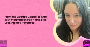 From the Georgia Capitol to CNN with Victor Blackwell — and Still Looking for a Paycheck