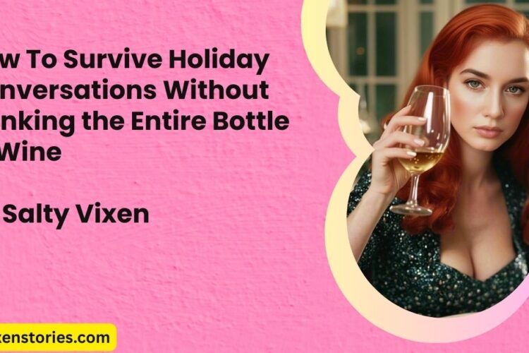 How To Survive Holiday Conversations Without Drinking the Entire Bottle of Wine