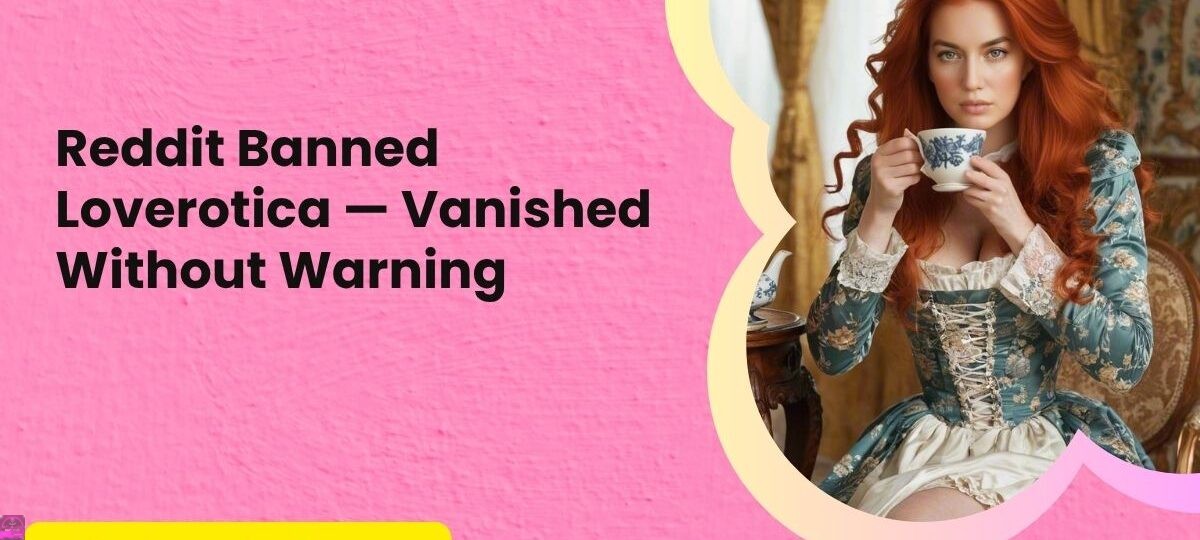 Reddit Banned Loverotica — Vanished Without Warning