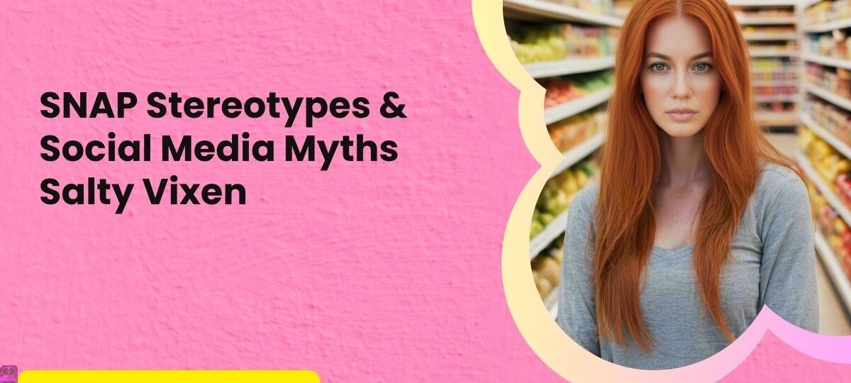 SNAP Stereotypes Social Media Myths Salty Vixen