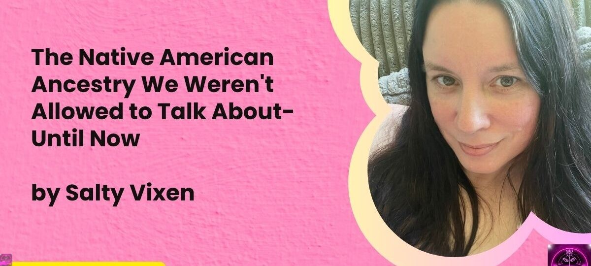 The Native American Ancestry We Werent Allowed to Talk About Until Now