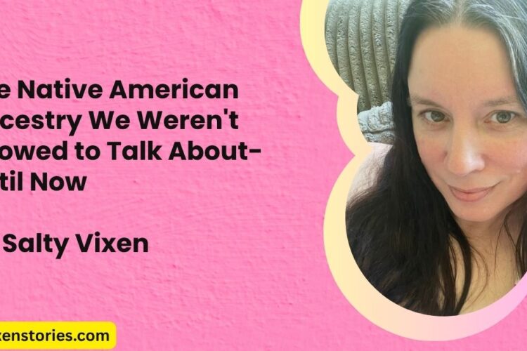 The Native American Ancestry We Werent Allowed to Talk About Until Now