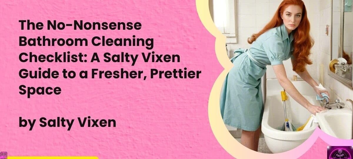 The No Nonsense Bathroom Cleaning Checklist A Salty Vixen Guide to a Fresher Prettier Space