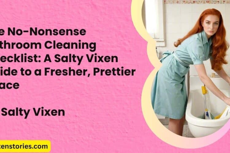 The No Nonsense Bathroom Cleaning Checklist A Salty Vixen Guide to a Fresher Prettier Space