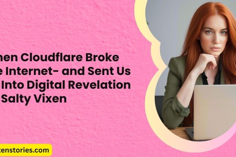 When Cloudflare Broke the Internet and Sent Us All Into Digital Revelation