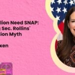 Why 42 Million Need SNAP Debunking Sec. Rollins Reapplication Myth