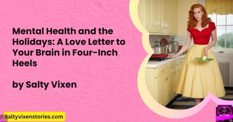 Mental Health and the Holidays: A Love Letter to Your Brain in Four-Inch Heels