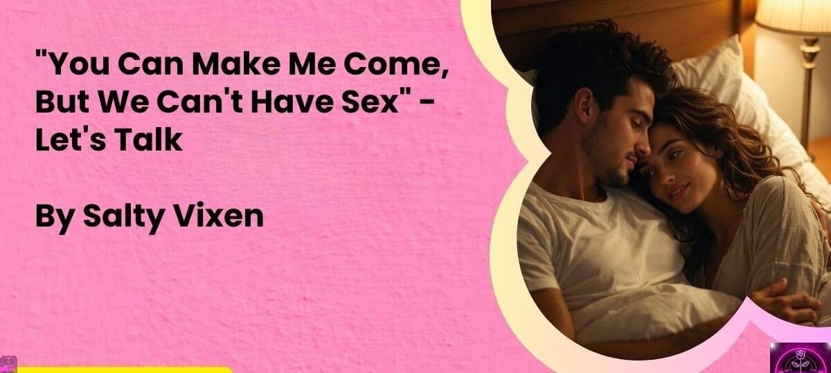 22You Can Make Me Come But We Cant Have Sex22 Lets Talk