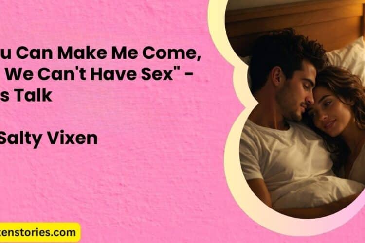 22You Can Make Me Come But We Cant Have Sex22 Lets Talk