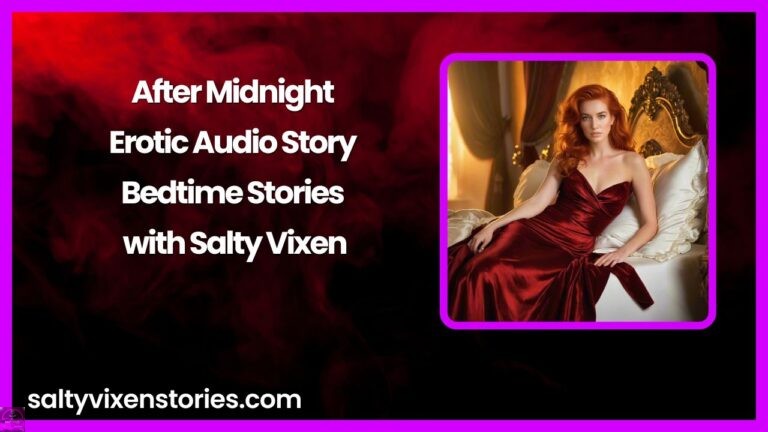 After Midnight – Erotic Audio Story | Bedtime Stories with Salty Vixen