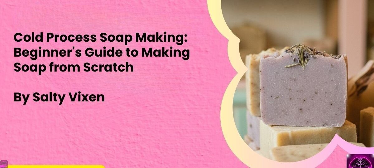 Cold Process Soap Making Beginners Guide to Making Soap from Scratch