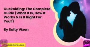 Cuckolding: The Complete Guide (What It Is, How It Works & Is It Right For You?)