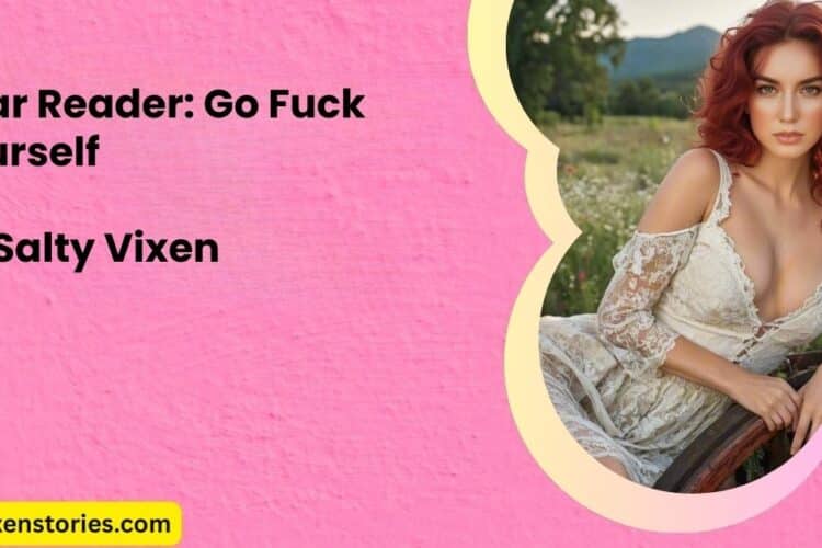 Dear Reader Go Fuck Yourself