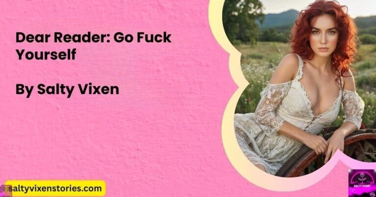 Dear Reader: Go Fuck Yourself