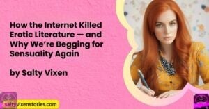 How the Internet Killed Erotic Literature — and Why We’re Begging for Sensuality Again
