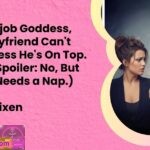 Im a Blowjob Goddess But My Boyfriend Cant Come Unless Hes On Top. Is It Me Spoiler No But Your Ego Needs a Nap