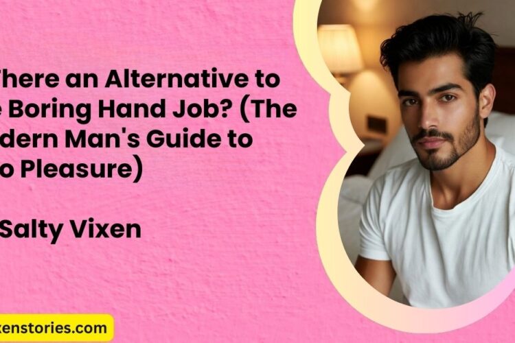 Is There an Alternative to the Boring Hand Job The Modern Mans Guide to Solo Pleasure