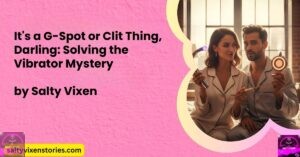 It’s a G-Spot or Clit Thing, Darling: Solving the Vibrator Mystery