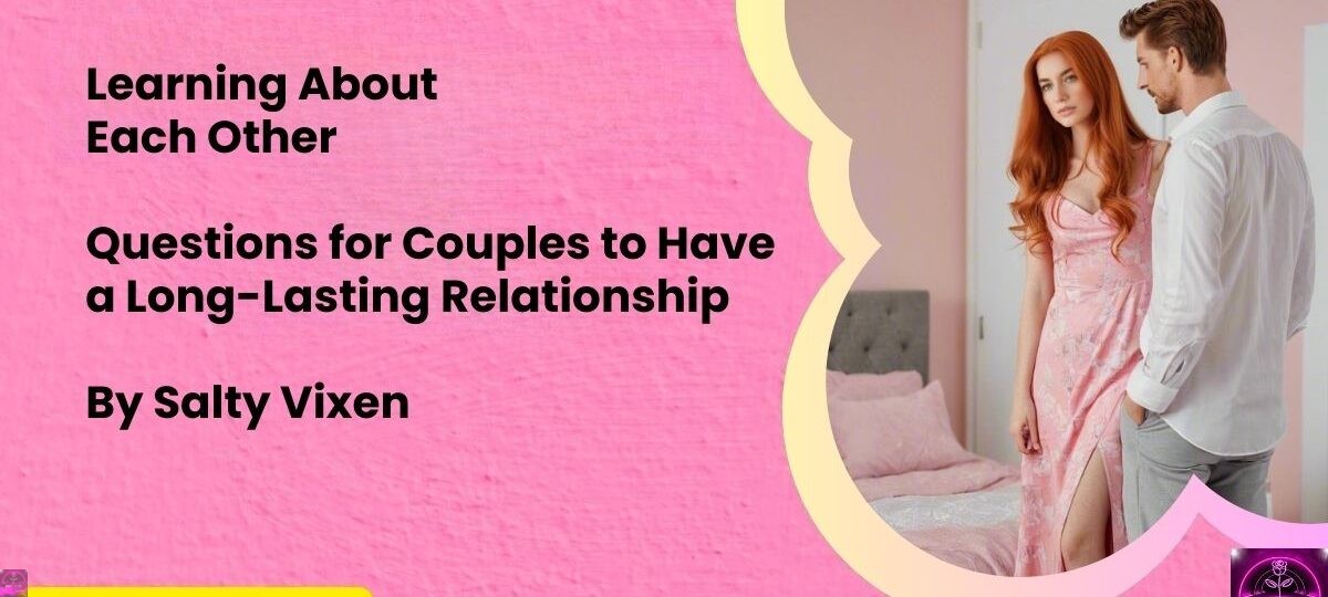 Learning About Each Other Questions for Couples to Have a Long Lasting Relationship