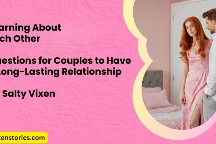 Learning About Each Other Questions for Couples to Have a Long Lasting Relationship