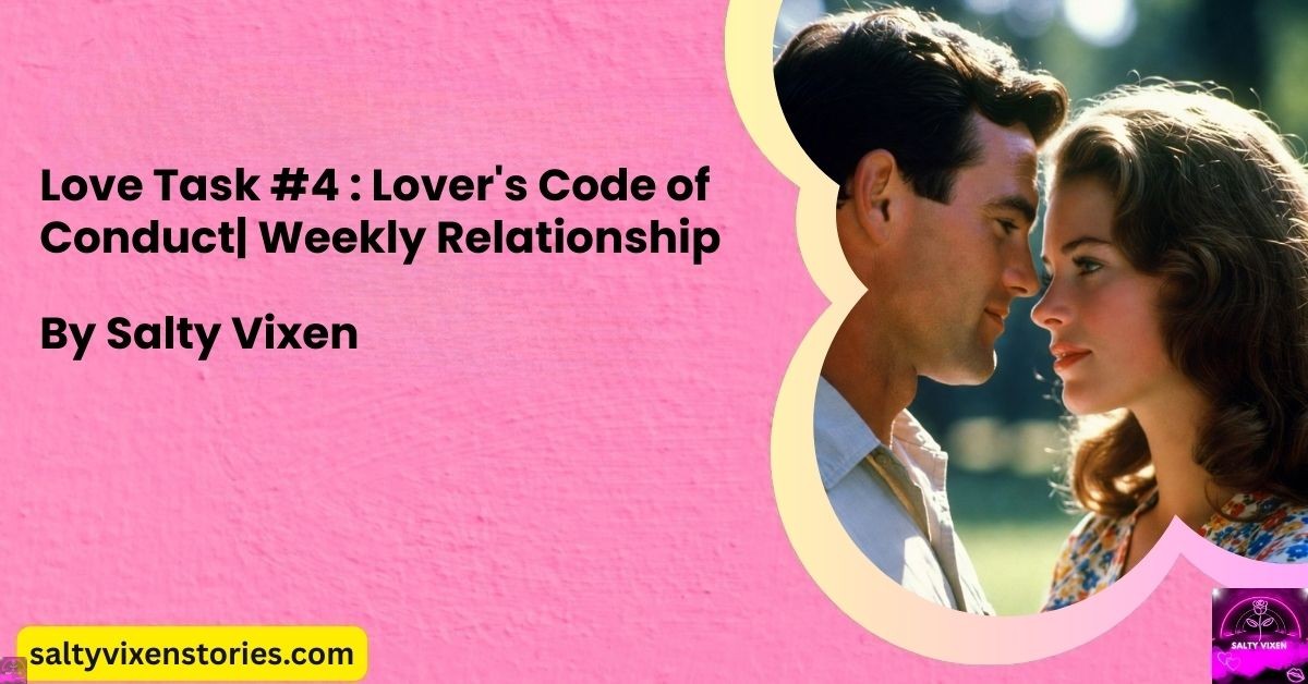 Lover Code Love Task #4 : Lover's Code of Conduct| Weekly Relationship - Salty ...