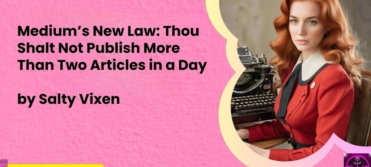 Medium new law thou shalt not publish more than 2 articles in a day