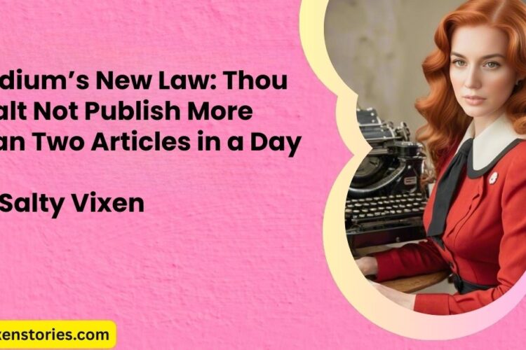 Medium new law thou shalt not publish more than 2 articles in a day