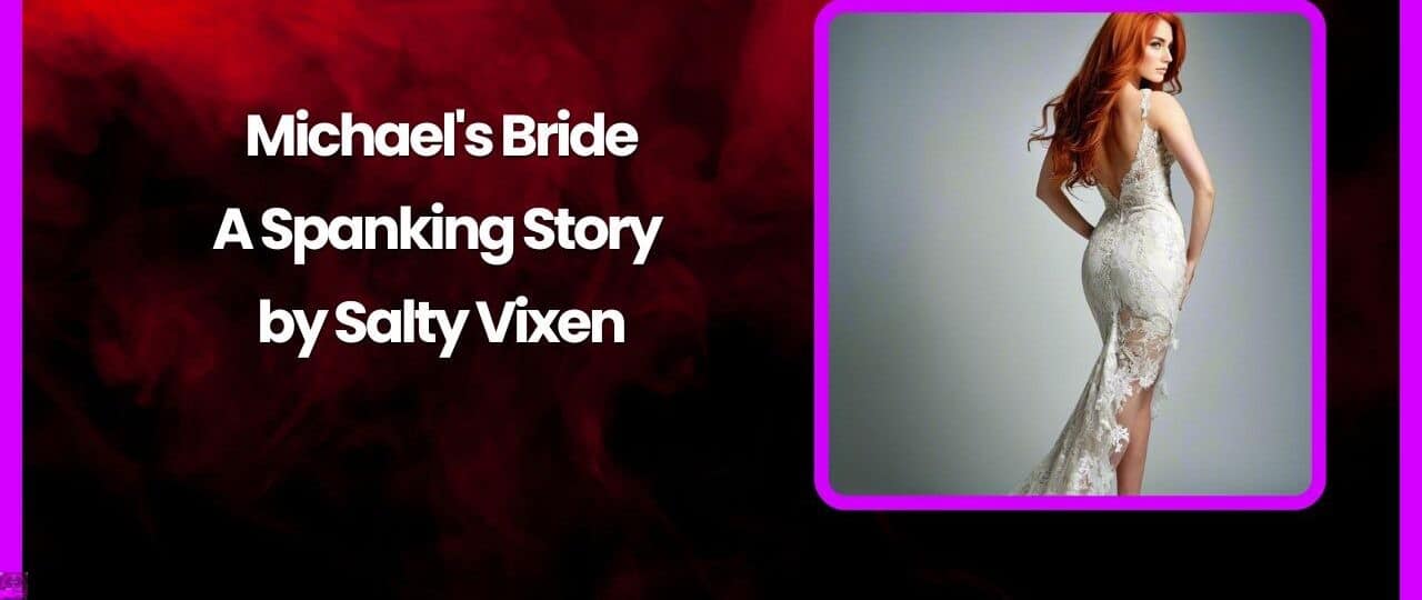 Michaels Bride A Spanking Story by Salty Vixen
