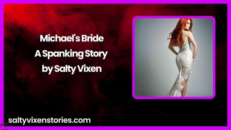 Michael’s Bride- A Spanking Story by Salty Vixen