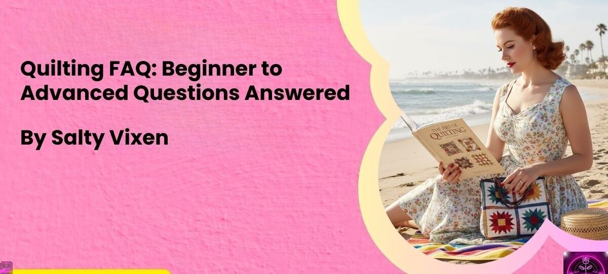 Quilting FAQ Beginner to Advanced Questions Answered