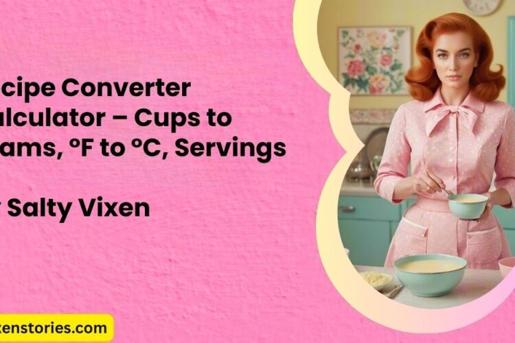 Recipe Converter Calculator – Cups to Grams °F to °C Servings
