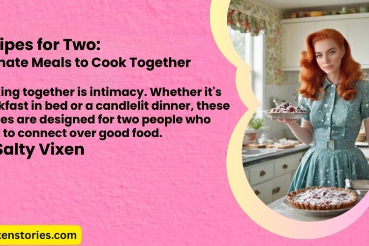 Recipes for Two Intimate Meals to Cook Together