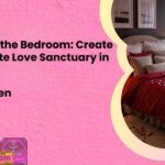 Romancing the Bedroom Create Your Ultimate Love Sanctuary in 7 Steps