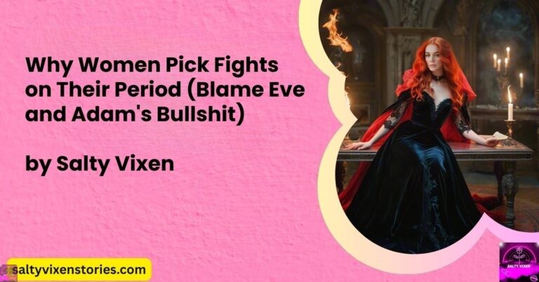 Why Women Pick Fights on Their Period (Blame Eve and Adam’s Bullshit)