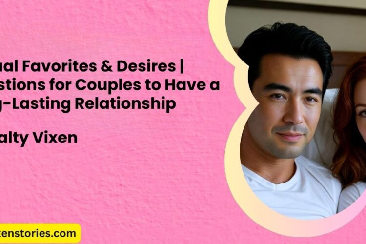 Sexual Favorites Desires Questions for Couples to Have a Long Lasting Relationship