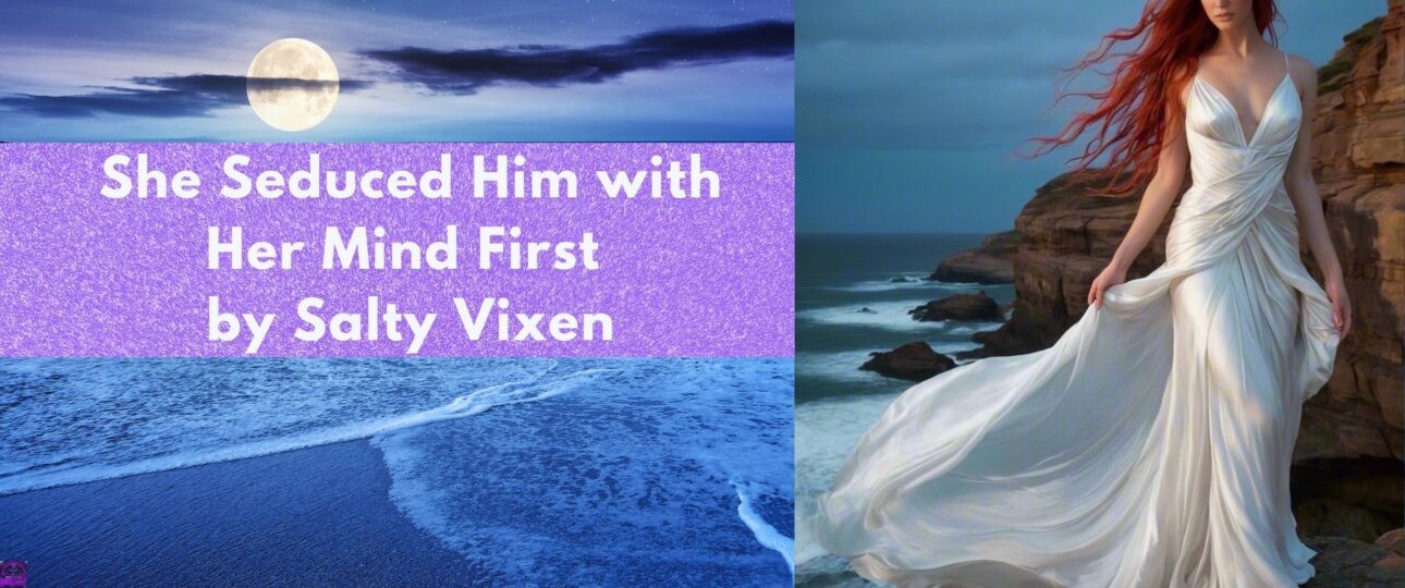 She Seduced Him with Her Mind First by Salty Vixen