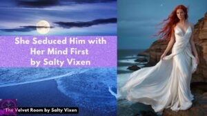She Seduced Him with Her Mind First by Salty Vixen