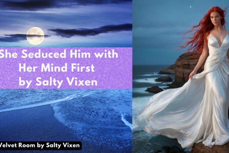 She Seduced Him with Her Mind First by Salty Vixen