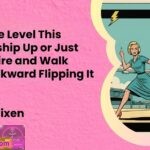 Should We Level This Situationship Up or Just Set It on Fire and Walk Away Backward Flipping It Off