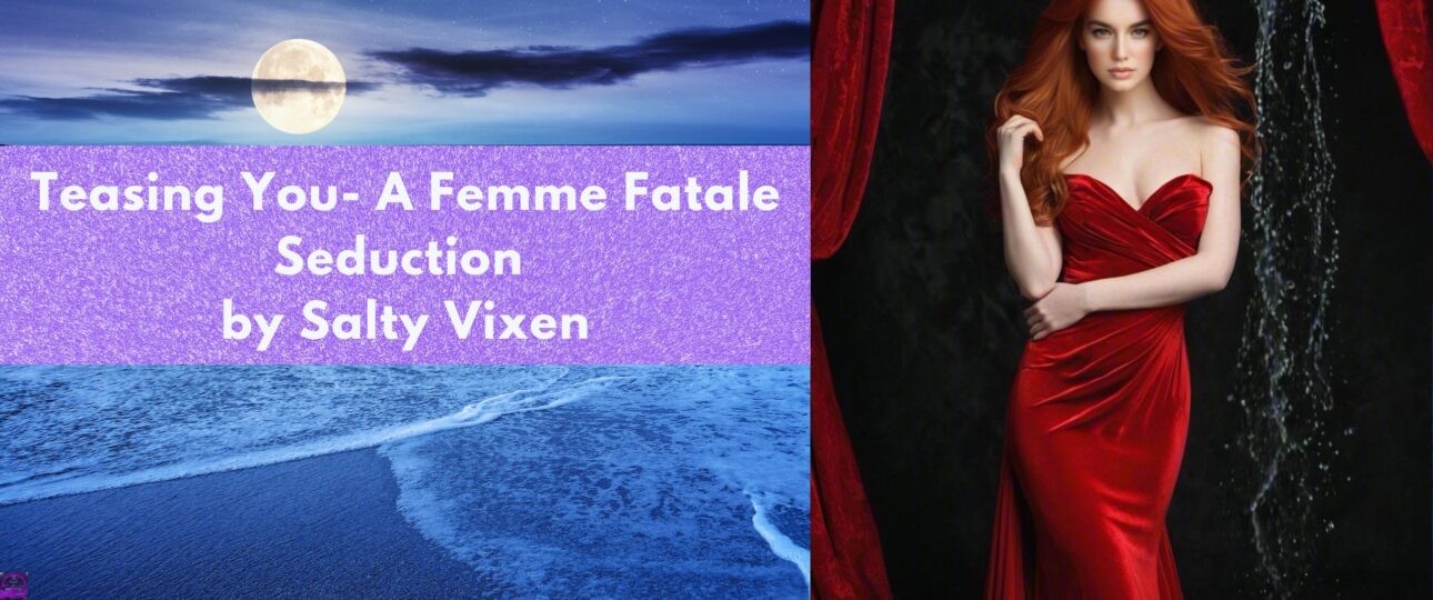 Teasing You A Femme Fatale Seduction by Salty Vixen