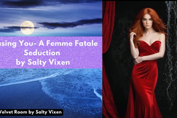 Teasing You A Femme Fatale Seduction by Salty Vixen