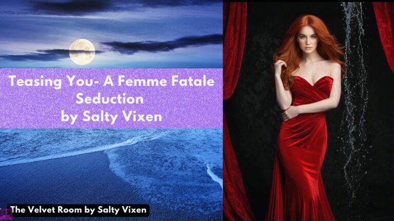 Teasing You- A Femme Fatale Seduction by Salty Vixen